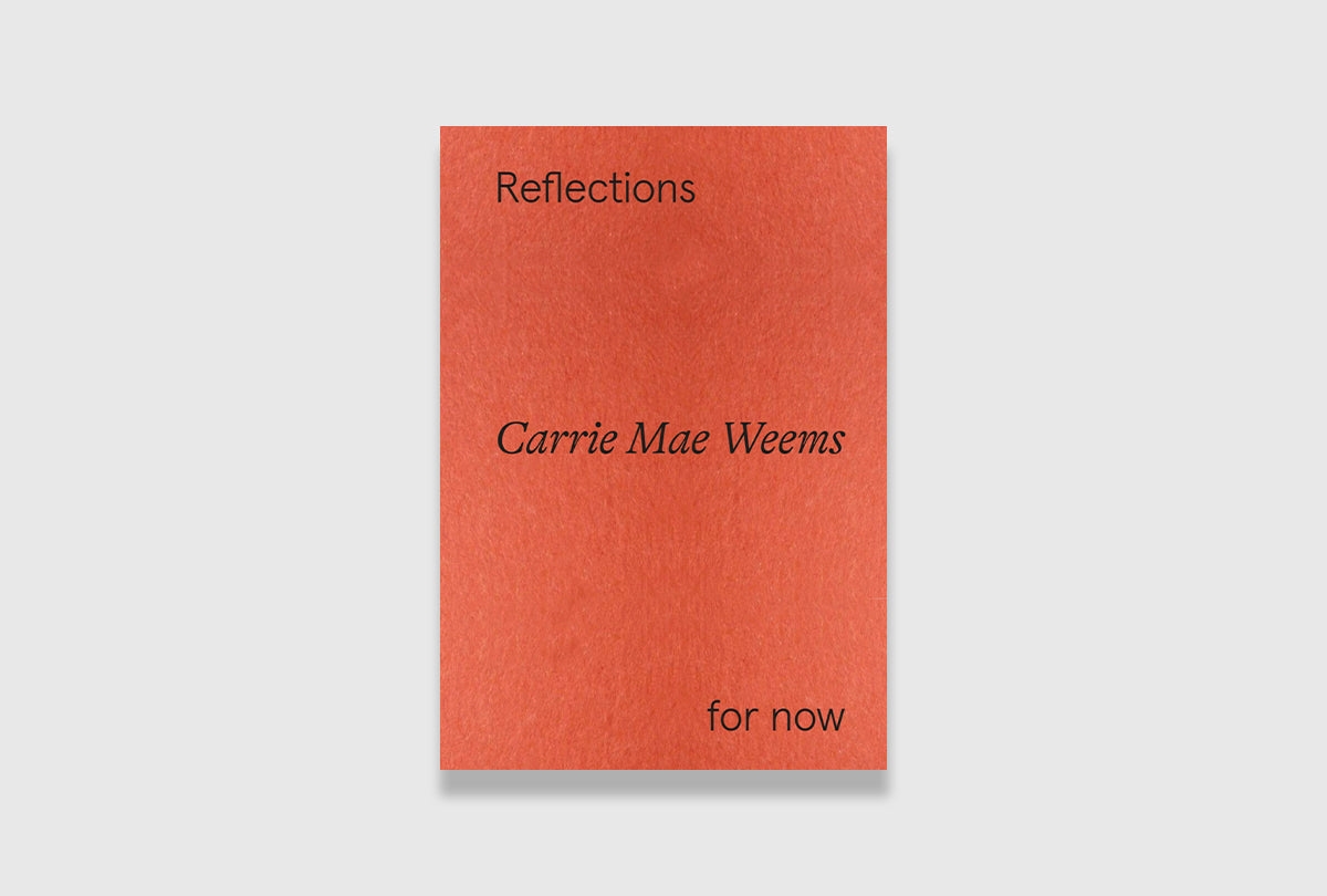 Carrie Mae Weems: Reflections for Now